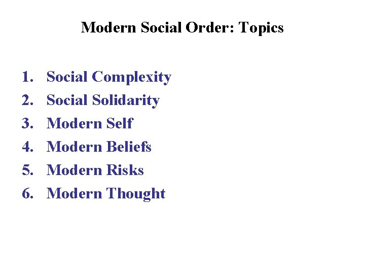 Modern Social Order: Topics 1. 2. 3. 4. 5. 6. Social Complexity Social Solidarity