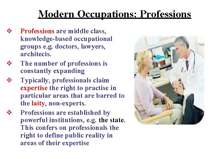 Modern Occupations: Professions v v Professions are middle class, knowledge-based occupational groups e. g.