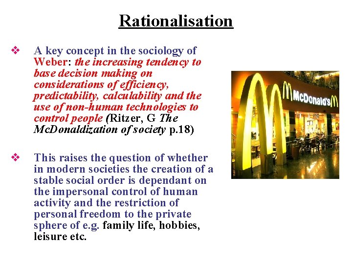 Rationalisation v A key concept in the sociology of Weber: the increasing tendency to