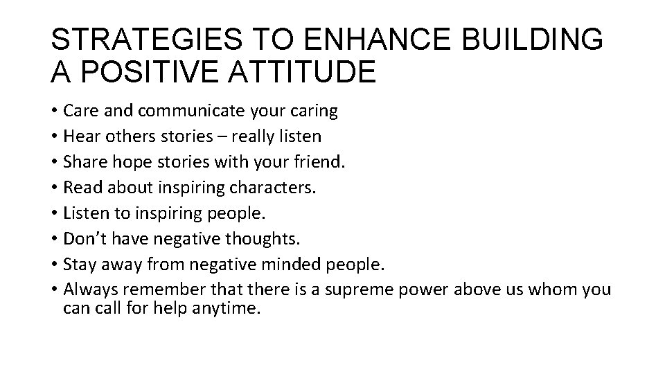 STRATEGIES TO ENHANCE BUILDING A POSITIVE ATTITUDE • Care and communicate your caring •