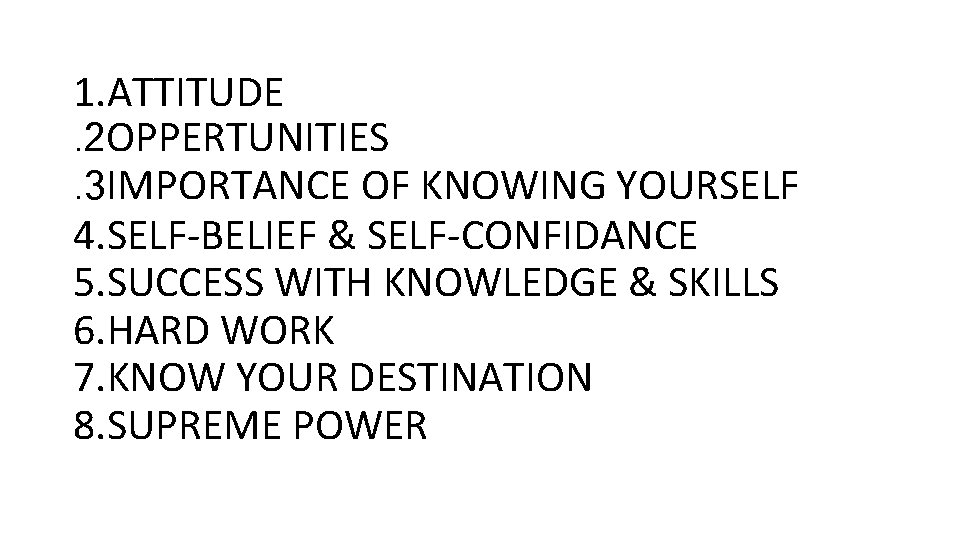 1. ATTITUDE. 2 OPPERTUNITIES. 3 IMPORTANCE OF KNOWING YOURSELF 4. SELF-BELIEF & SELF-CONFIDANCE 5.