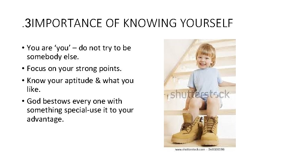 . 3 IMPORTANCE OF KNOWING YOURSELF • You are ‘you’ – do not try