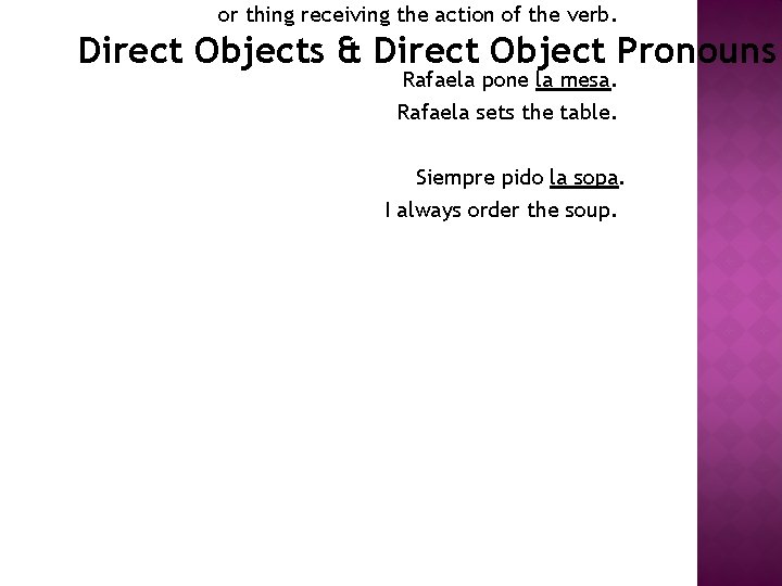 or thing receiving the action of the verb. Direct Objects & Direct Object Pronouns