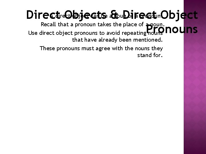 A direct object can be a& noun or a pronoun. Object Direct Objects Direct
