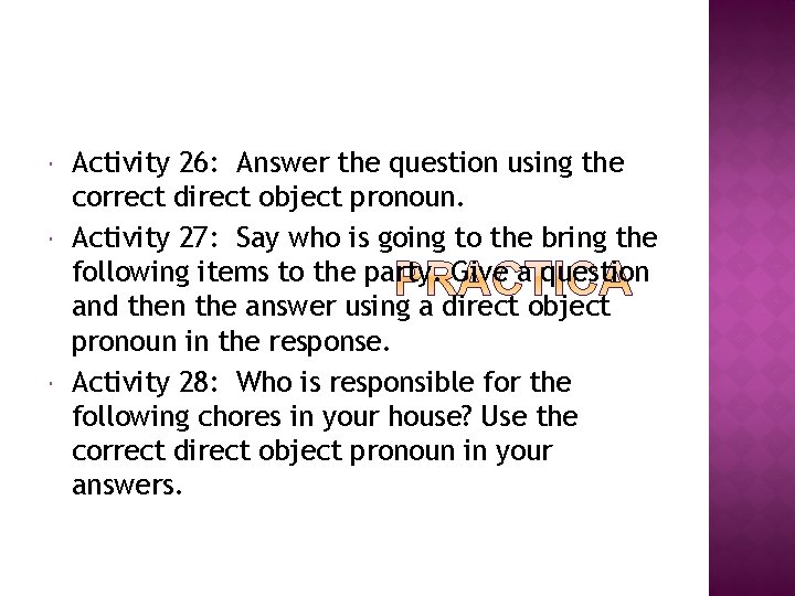  Activity 26: Answer the question using the correct direct object pronoun. Activity 27: