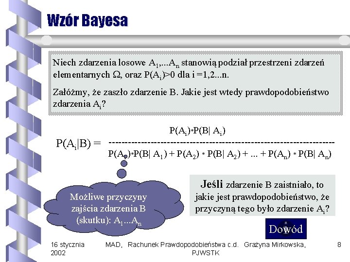 Wzór Bayesa Niech zdarzenia losowe A 1, . . . An stanowią podział przestrzeni
