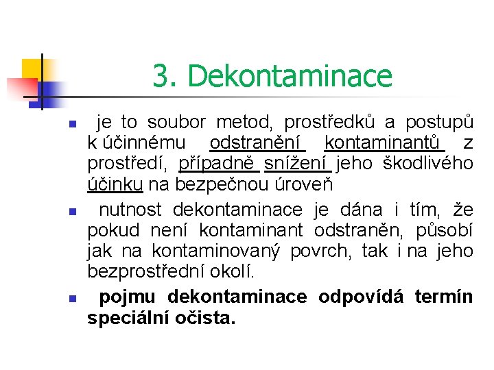 3. Dekontaminace n n n je to soubor metod, prostředků a postupů k účinnému