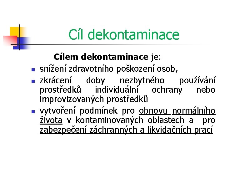 Cíl dekontaminace n n n Cílem dekontaminace je: snížení zdravotního poškození osob, zkrácení doby