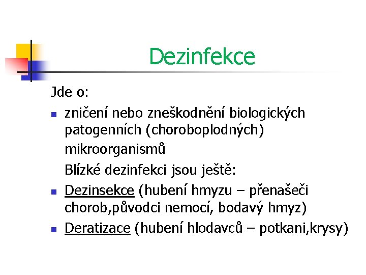 Dezinfekce Jde o: n zničení nebo zneškodnění biologických patogenních (choroboplodných) mikroorganismů Blízké dezinfekci jsou