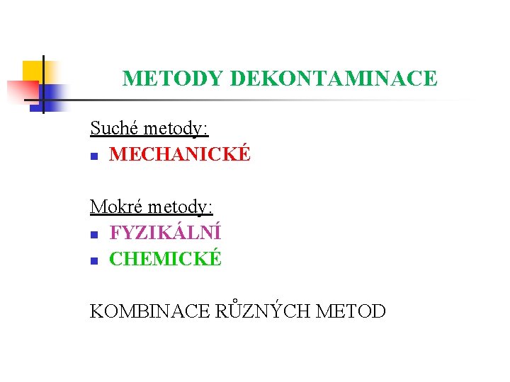 METODY DEKONTAMINACE Suché metody: n MECHANICKÉ Mokré metody: n FYZIKÁLNÍ n CHEMICKÉ KOMBINACE RŮZNÝCH
