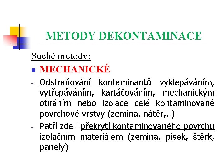 METODY DEKONTAMINACE Suché metody: n MECHANICKÉ - - Odstraňování kontaminantů vyklepáváním, vytřepáváním, kartáčováním, mechanickým