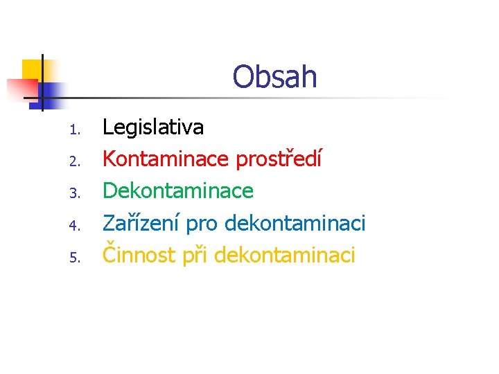 Obsah 1. 2. 3. 4. 5. Legislativa Kontaminace prostředí Dekontaminace Zařízení pro dekontaminaci Činnost