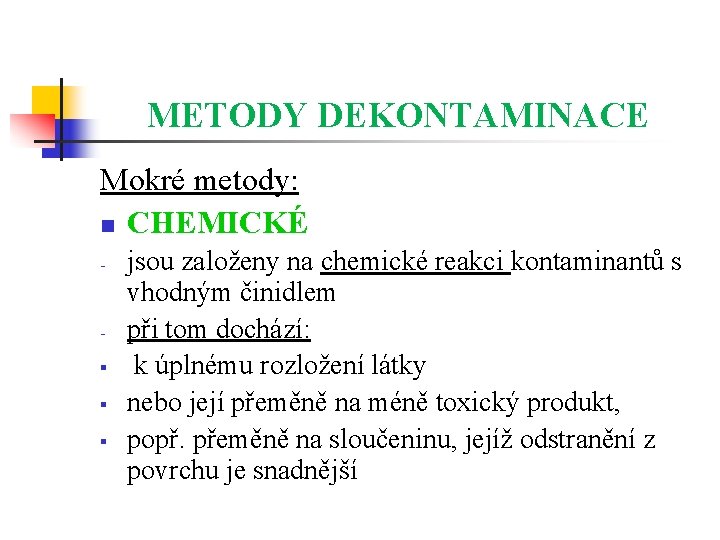 METODY DEKONTAMINACE Mokré metody: n CHEMICKÉ - § § § jsou založeny na chemické