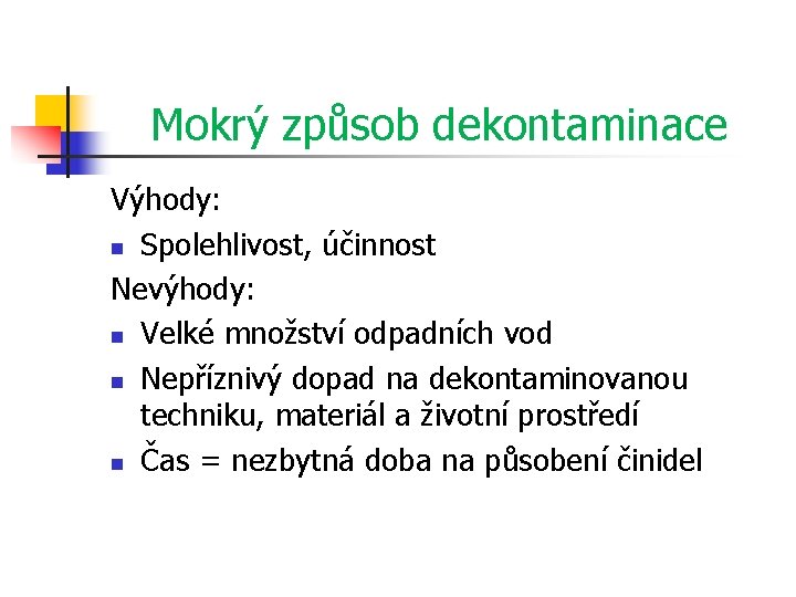 Mokrý způsob dekontaminace Výhody: n Spolehlivost, účinnost Nevýhody: n Velké množství odpadních vod n