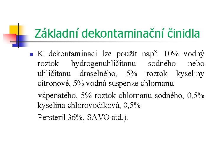 Základní dekontaminační činidla n K dekontaminaci lze použít např. 10% vodný roztok hydrogenuhličitanu sodného