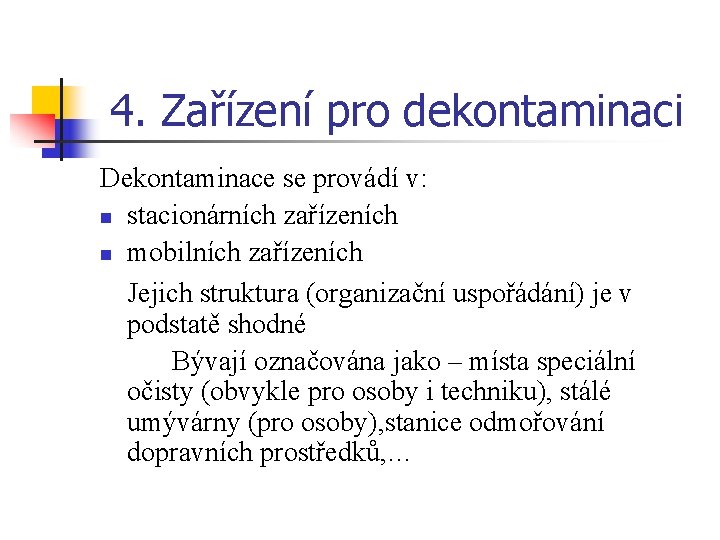 4. Zařízení pro dekontaminaci Dekontaminace se provádí v: n stacionárních zařízeních n mobilních zařízeních