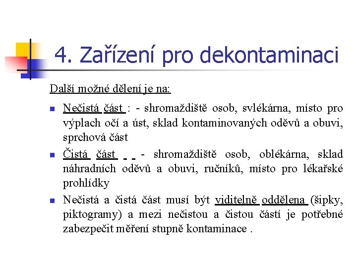 4. Zařízení pro dekontaminaci Další možné dělení je na: n n n Nečistá část