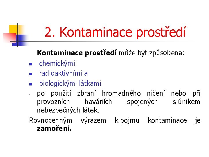 2. Kontaminace prostředí může být způsobena: chemickými n radioaktivními a n biologickými látkami -