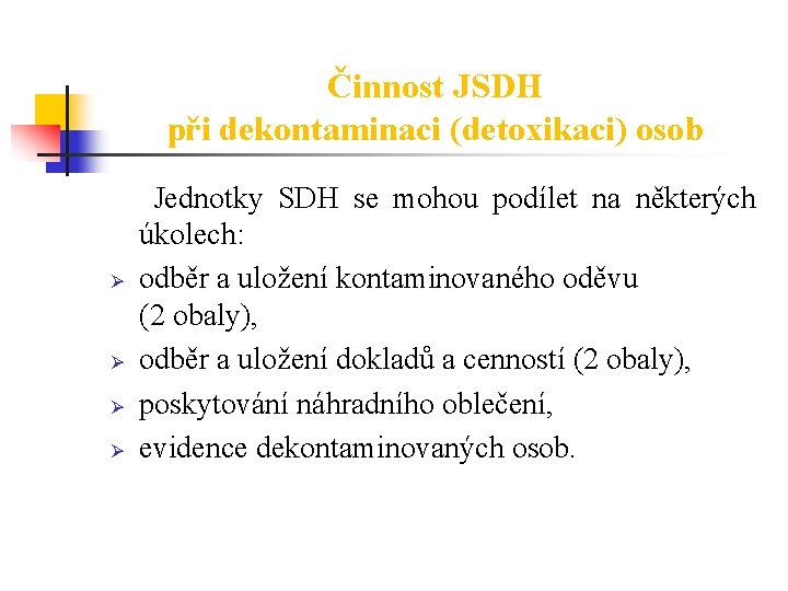 Činnost JSDH při dekontaminaci (detoxikaci) osob Ø Ø Jednotky SDH se mohou podílet na