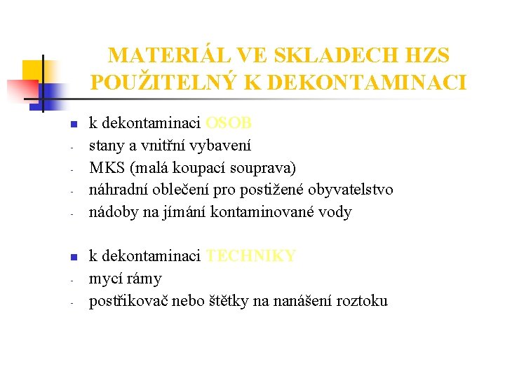 MATERIÁL VE SKLADECH HZS POUŽITELNÝ K DEKONTAMINACI n - k dekontaminaci OSOB stany a