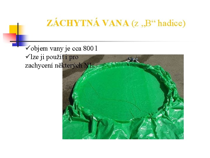 ZÁCHYTNÁ VANA (z „B“ hadice) üobjem vany je cca 800 l ülze ji použít