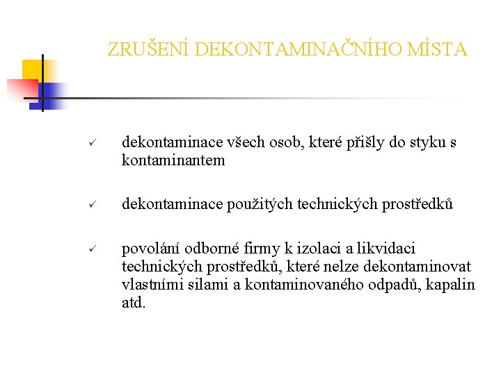 ZRUŠENÍ DEKONTAMINAČNÍHO MÍSTA ü ü ü dekontaminace všech osob, které přišly do styku s