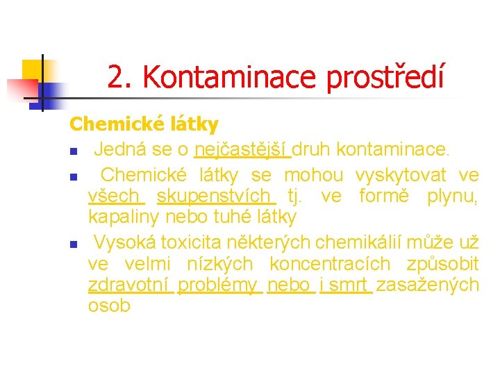2. Kontaminace prostředí Chemické látky n Jedná se o nejčastější druh kontaminace. n Chemické