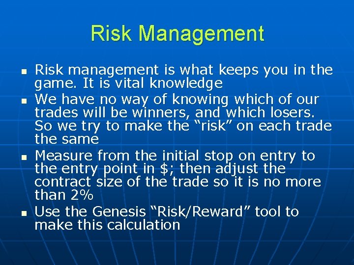 Risk Management n n Risk management is what keeps you in the game. It