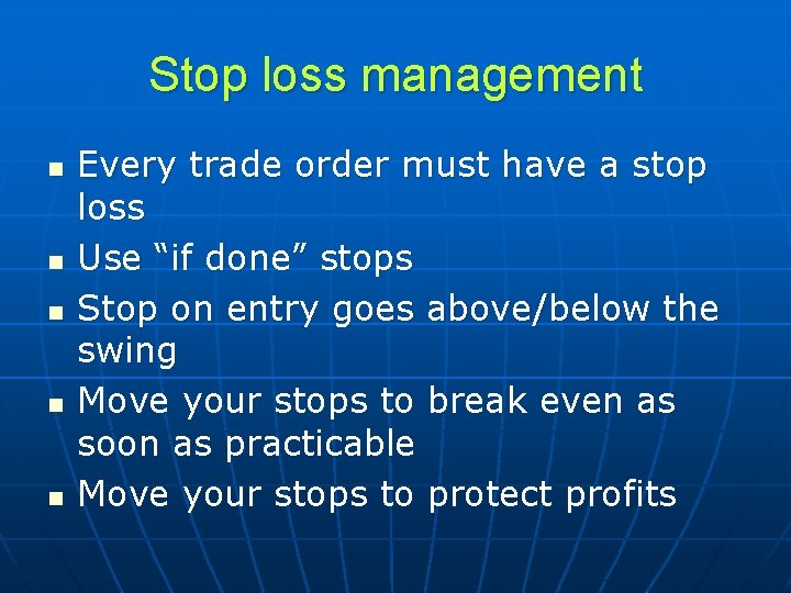 Stop loss management n n n Every trade order must have a stop loss