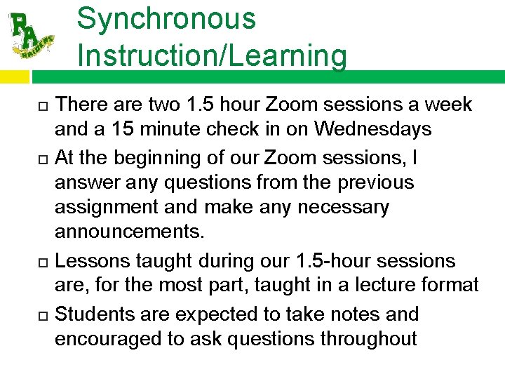 Synchronous Instruction/Learning There are two 1. 5 hour Zoom sessions a week and a