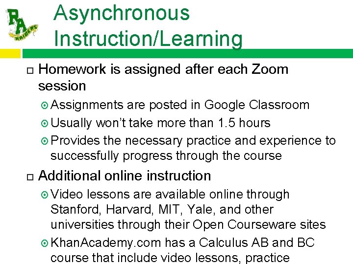 Asynchronous Instruction/Learning Homework is assigned after each Zoom session Assignments are posted in Google