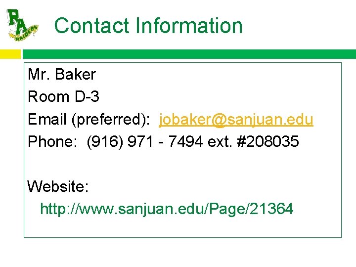 Contact Information Mr. Baker Room D-3 Email (preferred): jobaker@sanjuan. edu Phone: (916) 971 -
