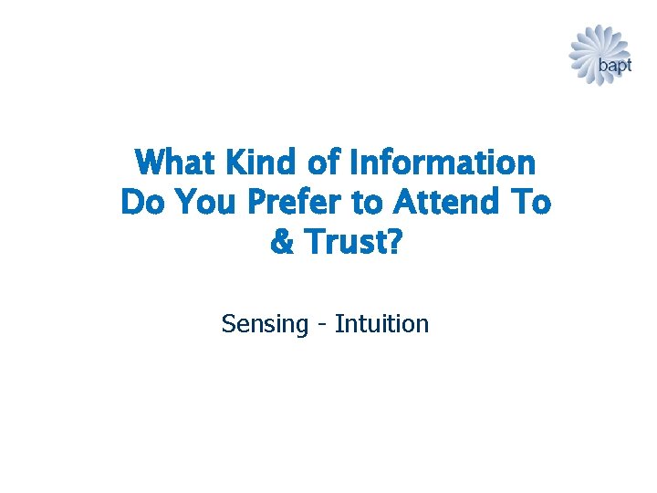 What Kind of Information Do You Prefer to Attend To & Trust? Sensing -