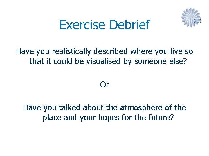 Exercise Debrief Have you realistically described where you live so that it could be