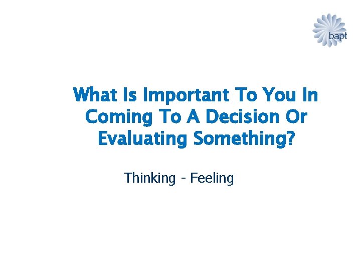 What Is Important To You In Coming To A Decision Or Evaluating Something? Thinking