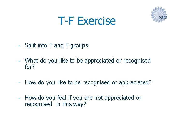 T-F Exercise • • Split into T and F groups What do you like