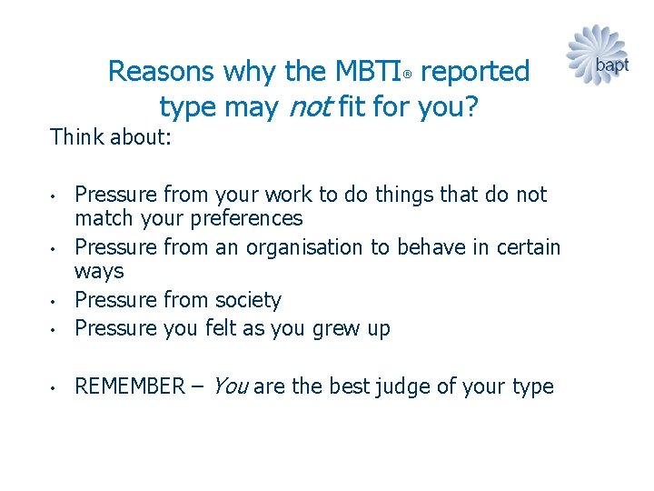 Reasons why the MBTI reported type may not fit for you? ® Think about: