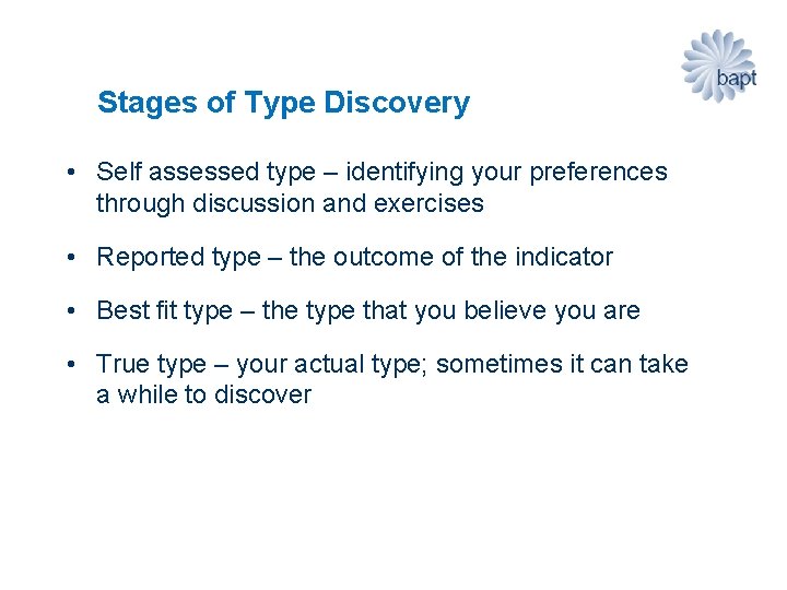 Stages of Type Discovery • Self assessed type – identifying your preferences through discussion