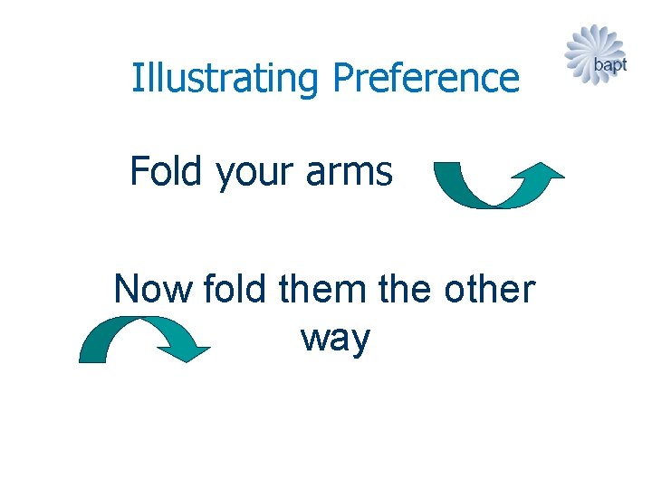 Illustrating Preference Fold your arms Now fold them the other way 