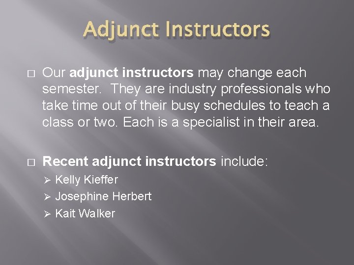 Adjunct Instructors � Our adjunct instructors may change each semester. They are industry professionals