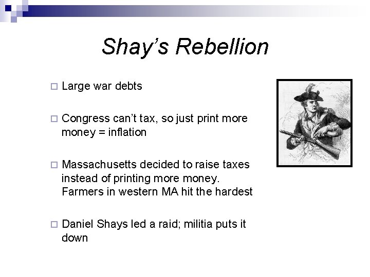 Shay’s Rebellion ¨ Large war debts ¨ Congress can’t tax, so just print more