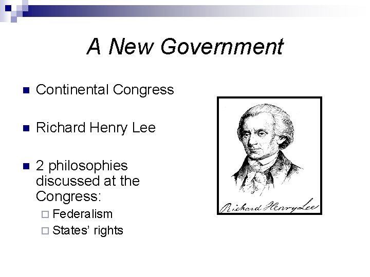 A New Government n Continental Congress n Richard Henry Lee n 2 philosophies discussed