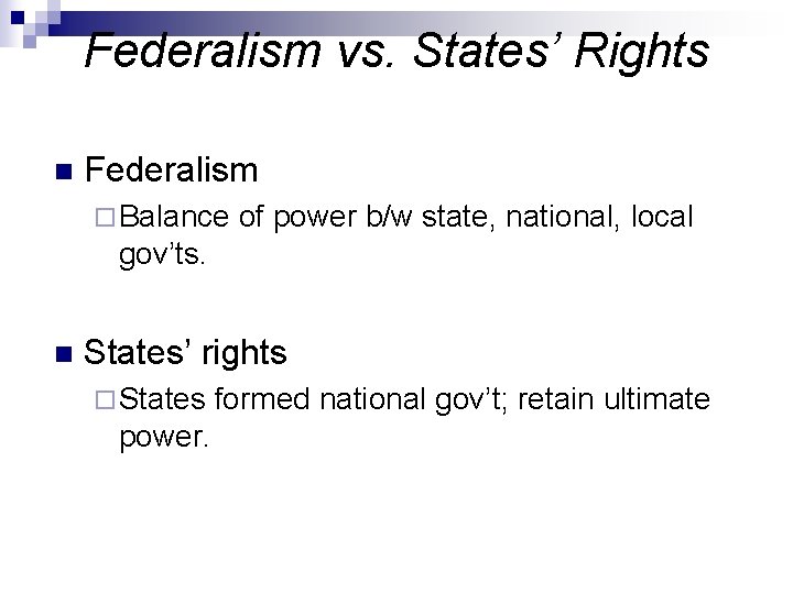 Federalism vs. States’ Rights n Federalism ¨ Balance of power b/w state, national, local