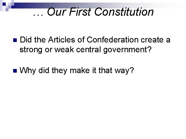 … Our First Constitution n Did the Articles of Confederation create a strong or