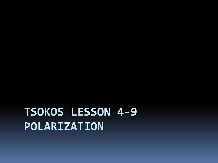 TSOKOS LESSON 4 -9 POLARIZATION 