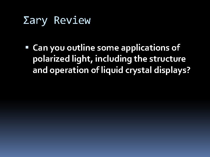 Σary Review Can you outline some applications of polarized light, including the structure and