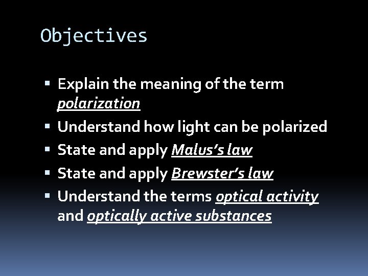 Objectives Explain the meaning of the term polarization Understand how light can be polarized