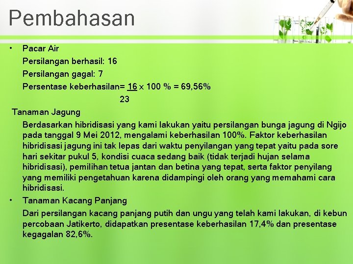 Pembahasan • Pacar Air Persilangan berhasil: 16 Persilangan gagal: 7 Persentase keberhasilan= 16 x