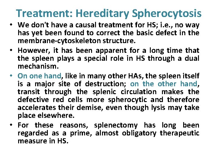 Treatment: Hereditary Spherocytosis • We don't have a causal treatment for HS; i. e.