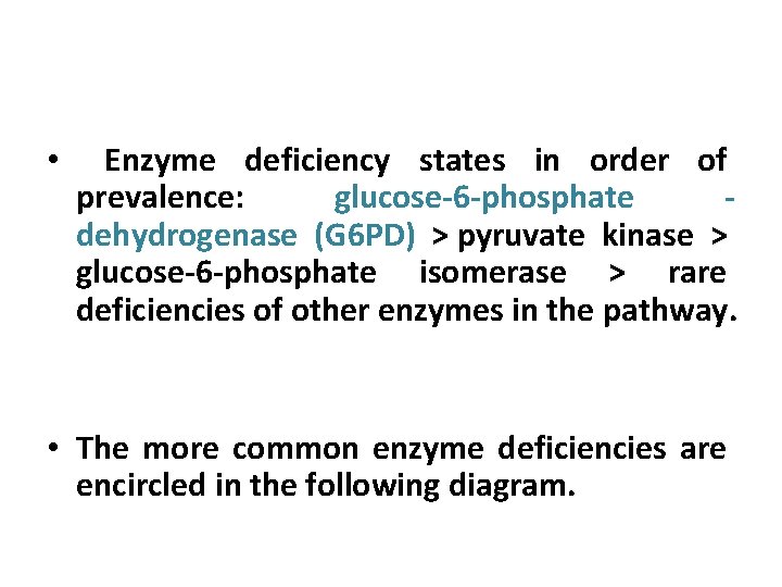  • Enzyme deficiency states in order of prevalence: glucose-6 -phosphate dehydrogenase (G 6